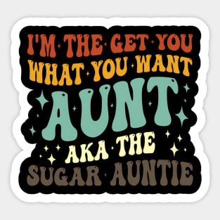 I'M The Get You What You Want Aunt Aka The Sugar Auntie Sticker